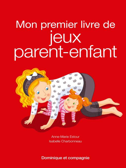 Title details for Mon premier livre de jeux parent-enfant by Anne-Marie Estour - Available